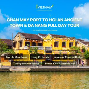 CHAN MAY PORT TO HOI AN ANCIENT TOWN & DA NANG FULL DAY TOUR