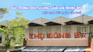 Chợ Đông Ba – Bức Tranh Đời Thường Giữa Huế Mộng Mơ